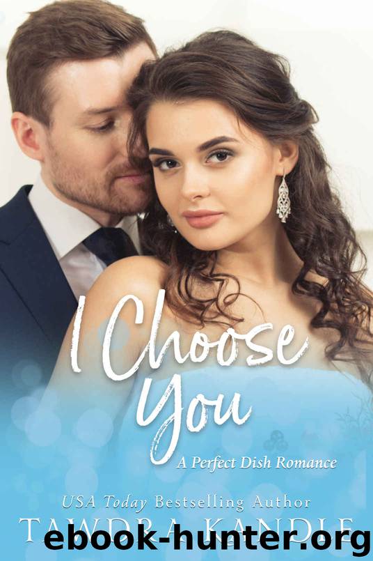 I Choose You (Perfect Dish Romances Book 3) by Tawdra Kandle