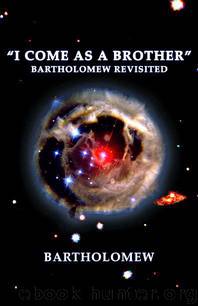 I Come As A Brother" Bartholomew Revisited by Bartholomew