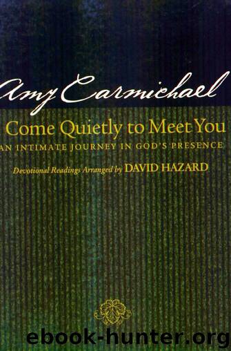I Come Quietly to Meet You: An Intimate Journey in God's Presence by Amy Carmichael