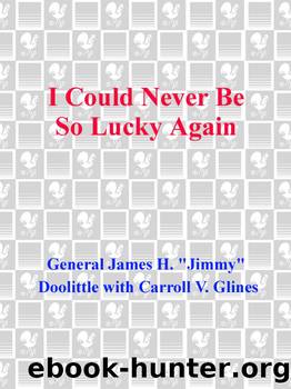 I Could Never Be So Lucky Again: An Autobiography by James Doolittle & Carroll V. Glines
