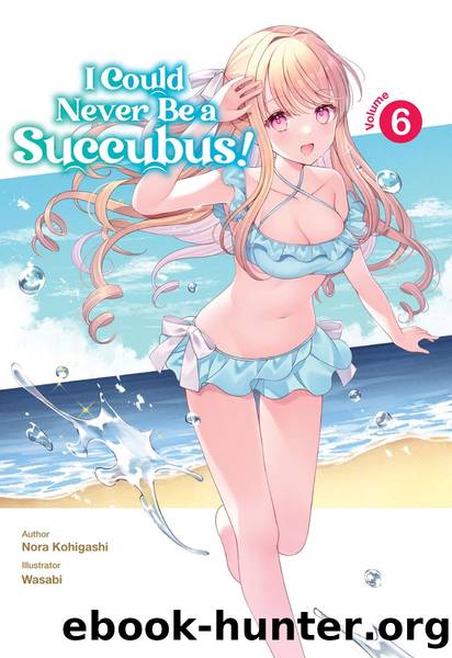 I Could Never Be a Succubus! Volume 6 [Parts 1 to 5] by Nora Kohigashi