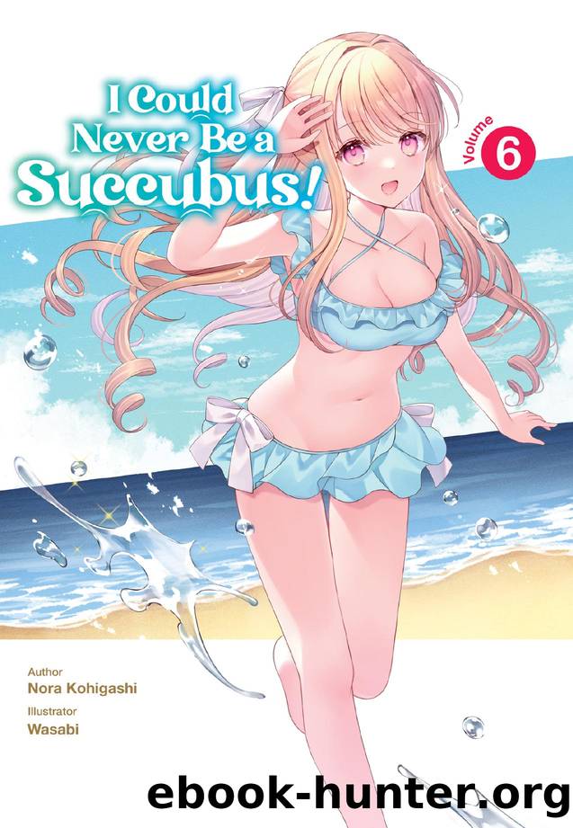 I Could Never Be a Succubus! Volume 6 by Nora Kohigashi