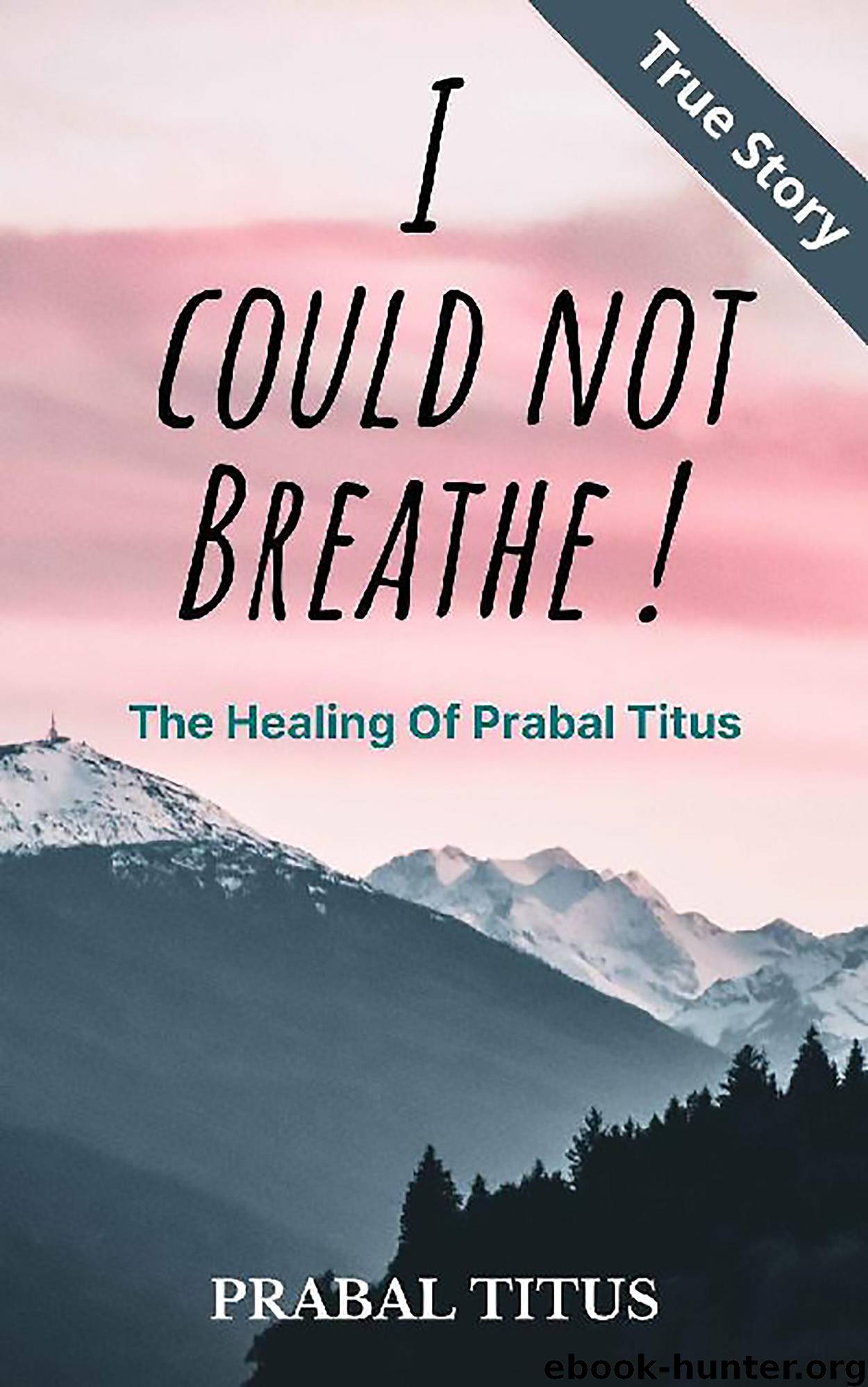 I Could Not Breathe !: The Healing of Prabal Titus by Prabal Titus