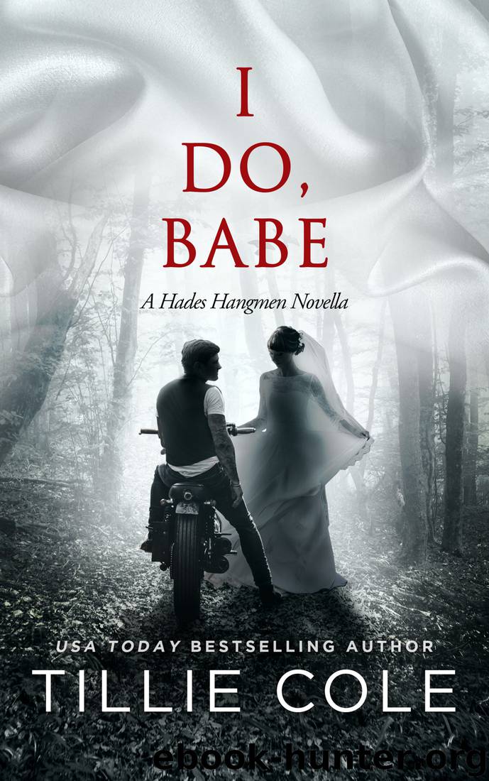I DO, BABE : A NOVELLA (HADES HANGMEN BOOK 5.5) by Tillie Cole