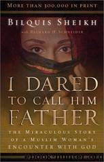 I Dared to Call Him Father: The Miraculous Story of a Muslim Woman's Encounter With God by Bilquis Sheikh
