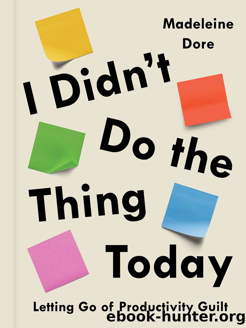 I Didn't Do the Thing Today: Letting Go of Productivity Guilt by Madeleine Dore