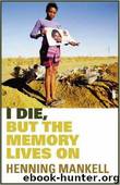 I Die, But The Memory Lives On by Henning Mankell