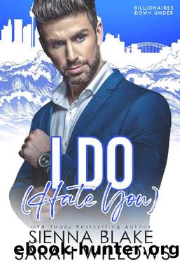 I Do (Hate You): An Enemies-To-Lovers Romantic Comedy (Billionaires Down Under) by Sienna Blake & Sarah Willows
