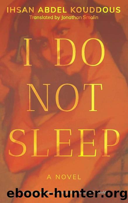 I Do Not Sleep: A Novel by Ihsan Abdel Kouddous Jonathan Smolin