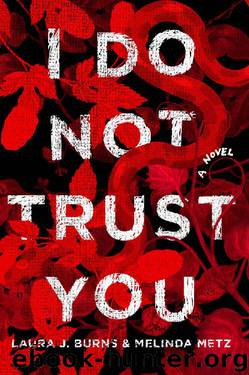 I Do Not Trust You: A Novel by Laura J. Burns & Melinda Metz