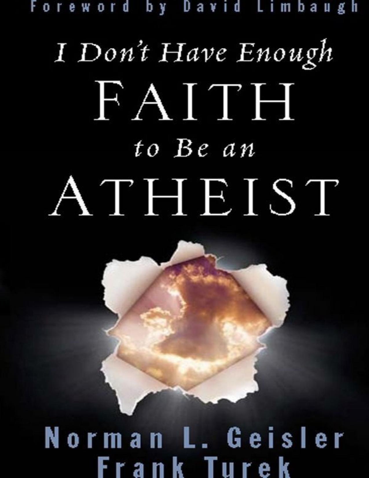 I Don't Have Enough Faith to Be an Atheist by Geisler Norman L. & Turek Frank