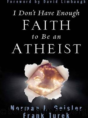 I Don't Have Enough Faith to Be an Atheist by Norman L. Geisler & Frank Turek
