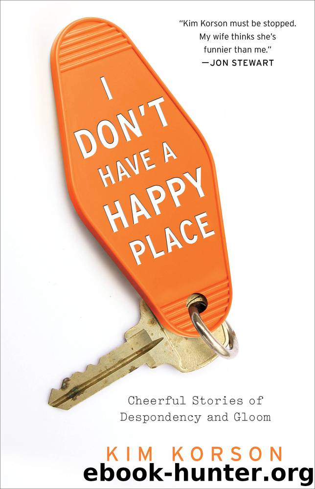 I Don't Have a Happy Place by Kim Korson