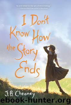 I Don't Know How the Story Ends by J.B. Cheaney