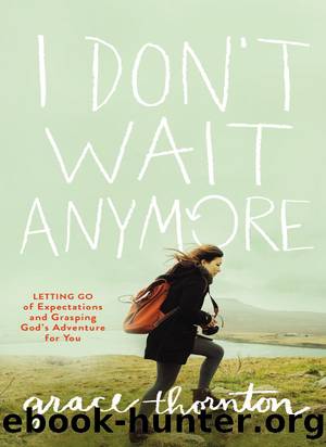 I Don't Wait Anymore: Letting Go of Expectations and Grasping God's Adventure for You by Zondervan