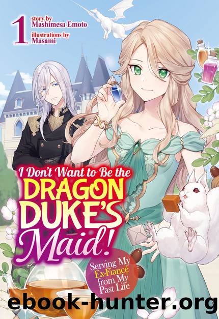 I Don't Want to Be the Dragon Duke's Maid! Serving My Ex-FiancÃ© from My Past Life: Volume 1 [Parts 1 to 3] by Mashimesa Emoto