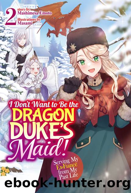 I Don't Want to Be the Dragon Duke's Maid! Serving My Ex-FiancÃ© from My Past Life: Volume 2 [Parts 1 to 4] by Mashimesa Emoto