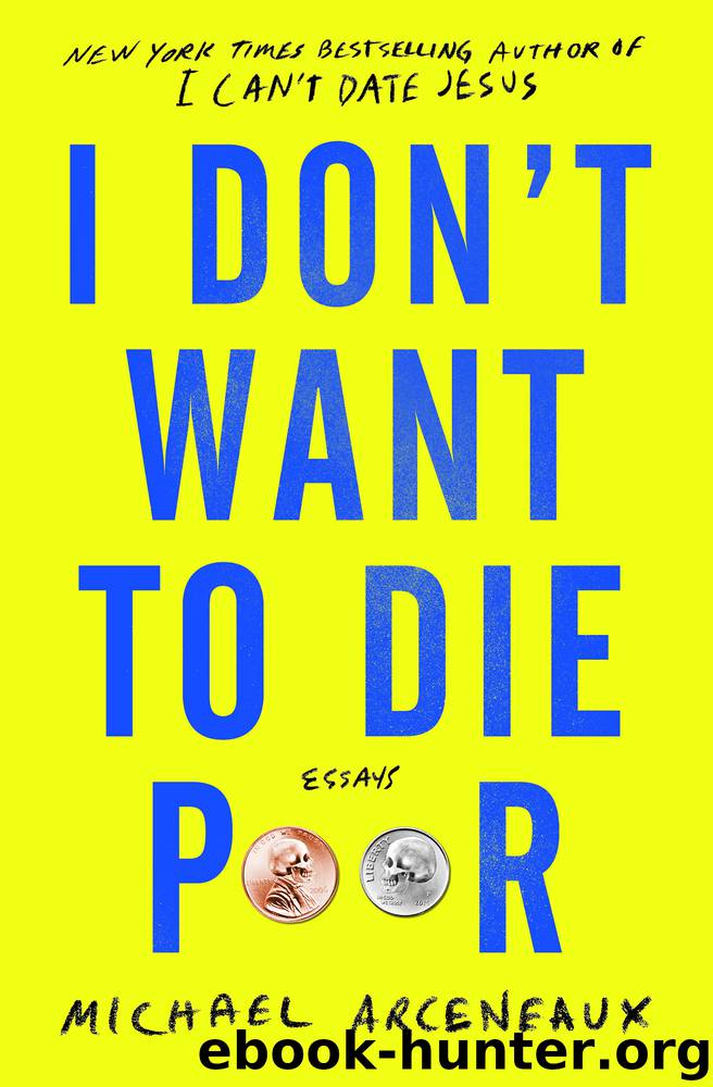I Don't Want to Die Poor by Michael Arceneaux