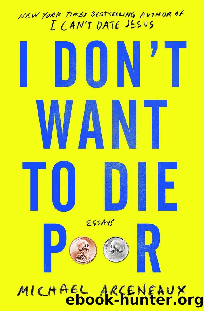 I Don't Want to Die Poor: Essays by Michael Arceneaux