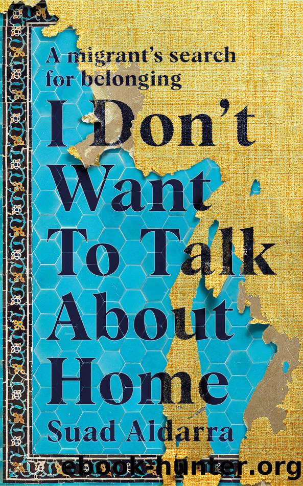 I Don't Want to Talk About Home by Suad Aldarra