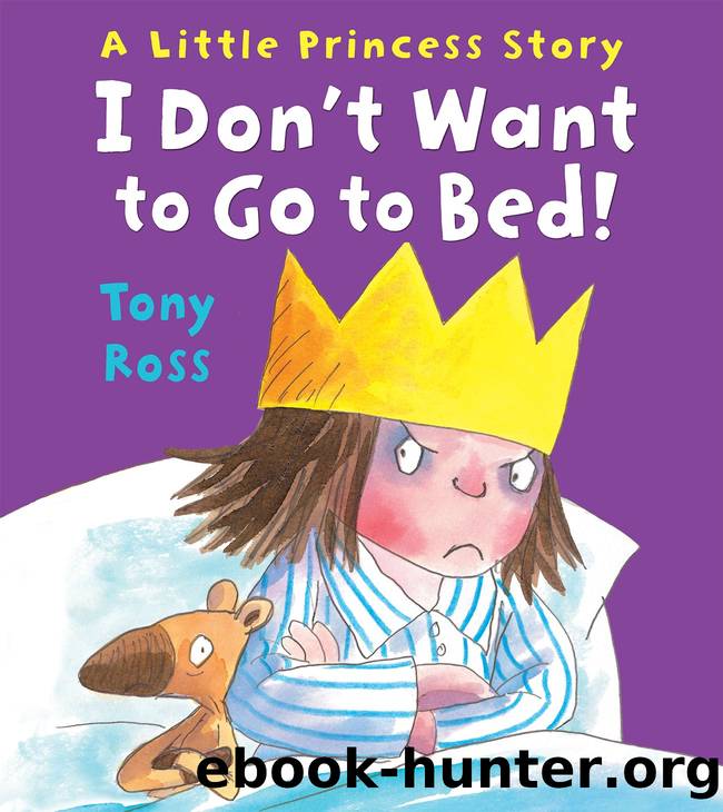 I Don't Want to go to Bed! by Tony Ross