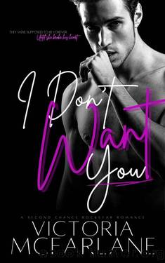 I Don't Want you: A Second Chance, Enemies to Lovers Romance (A Lakeside Romance) by Victoria McFarlane