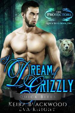 I Dream of Grizzly_A Werebear Shifter and Witch Romance by Keira Blackwood & Eva Knight