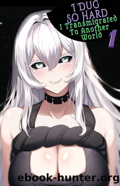 I Dug So Hard I Transmigrated To Another World Volume 1 : The Survivor Will Protect the Farming Town (An Isekai Light Novel) by Guzman Sebastian