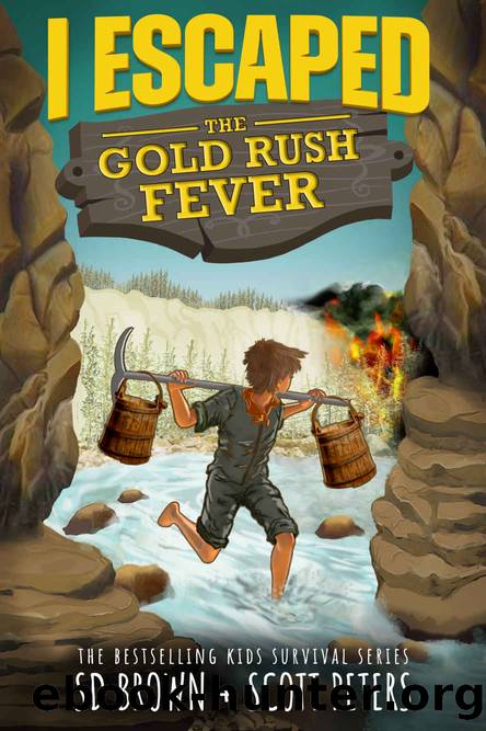 I Escaped The Gold Rush Fever: A California Gold Rush Survival Story by Scott Peters & SD Brown