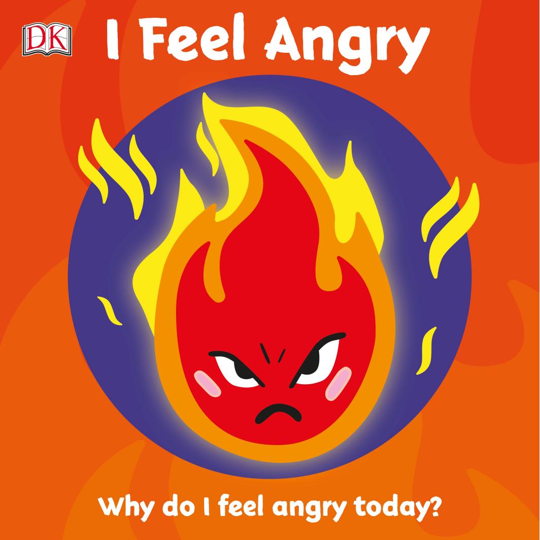 I Feel Angry: Why do I feel angry today? by DK