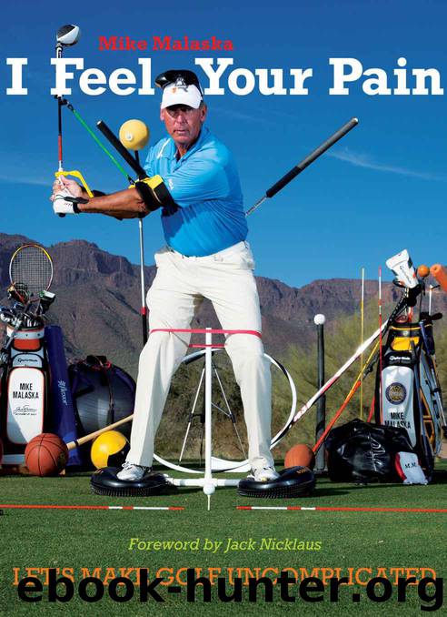 I Feel Your Pain: Let's Make Golf Uncomplicated by Malaska Mike