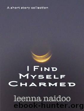 I Find Myself Charmed by Leenna Naidoo