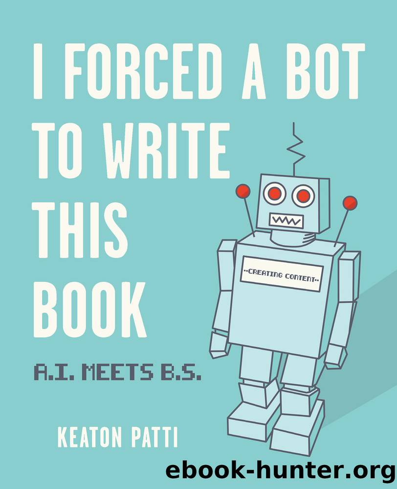 I Forced a Bot to Write This Book by Keaton Patti