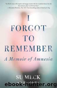 I Forgot to Remember: A Memoir of Amnesia by Su Meck