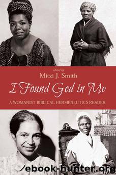 I Found God in Me: A Womanist Biblical Hermeneutics Reader by Mitzi J. Smith