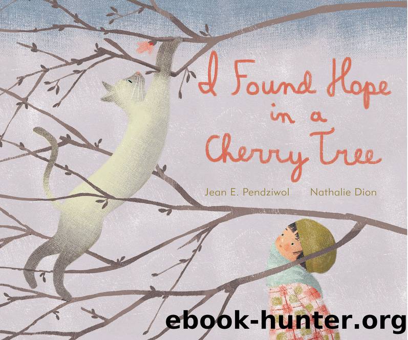 I Found Hope in a Cherry Tree by Jean E. Pendziwol;Nathalie Dion