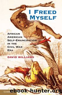 I Freed Myself : African American Self-emancipation in the Civil War Era (9781139900485) by Williams David