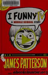 I Funny TV: A Middle School Story by Patterson James & Grabenstein Chris