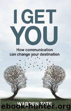 I GET YOU: How communication can change your destination by Warren Tate
