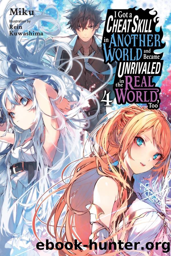 I Got a Cheat Skill in Another World and Became Unrivaled in the Real World, Too, Vol. 4 by Miku and Rein Kuwashima