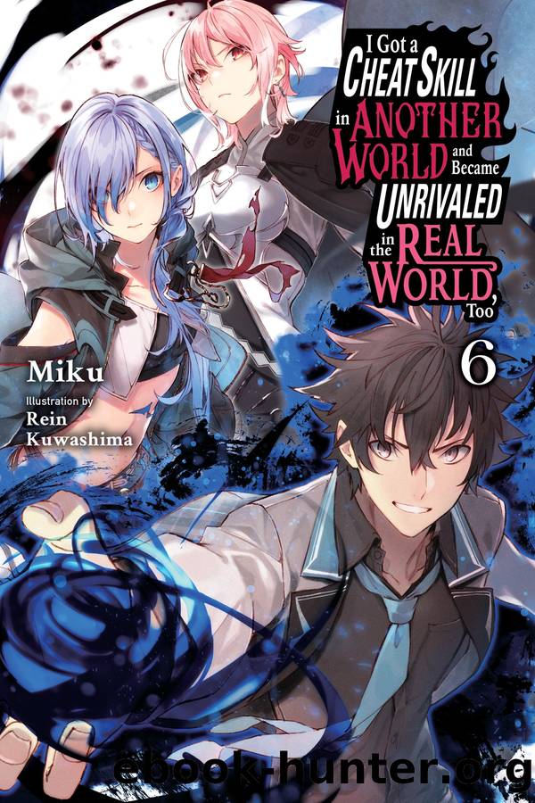 I Got a Cheat Skill in Another World and Became Unrivaled in the Real World, Too, Vol. 6 by Miku and Rein Kuwashima