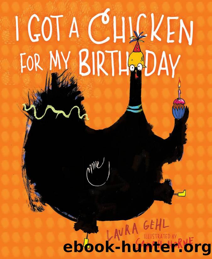 I Got a Chicken for My Birthday by Laura Gehl & illustrated by Sarah Horne