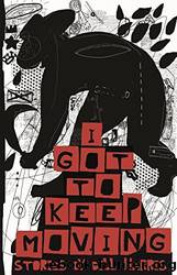I Got to Keep Moving_Made in Michigan Writers Series by Bill Harris