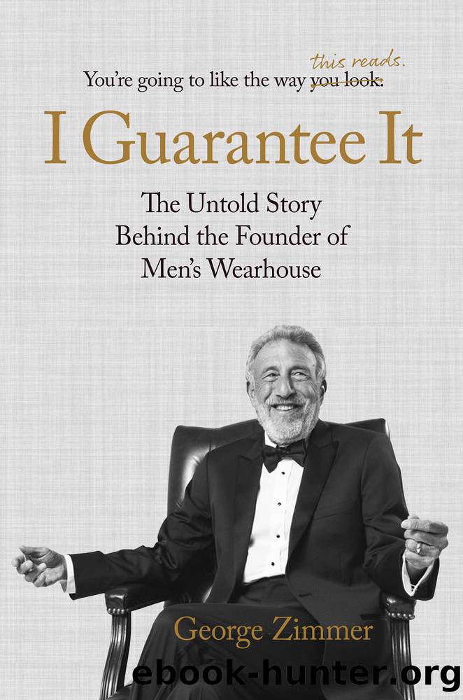 I Guarantee It: The Untold Story Behind the Founder of Men's Wearhouse by George Zimmer