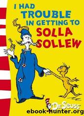 I Had Trouble in Getting to Solla Sollew by Seuss Dr