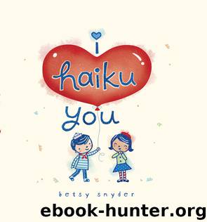 I Haiku You by Betsy E. Snyder