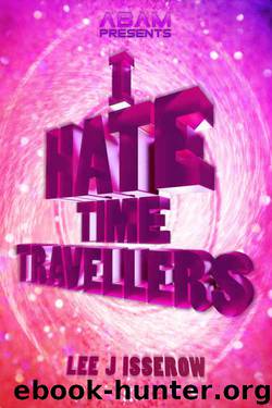 I Hate Time Travelers by Lee J Isserow