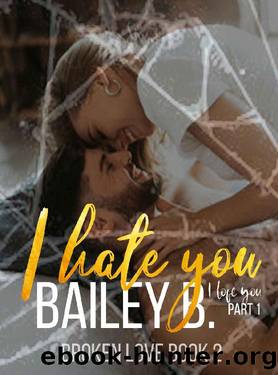 I Hate You, I Love You by Bailey B