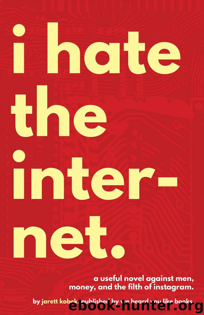 I Hate the Internet by Kobek Jarett