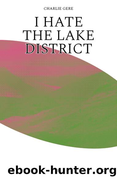 I Hate the Lake District by Charlie Gere
